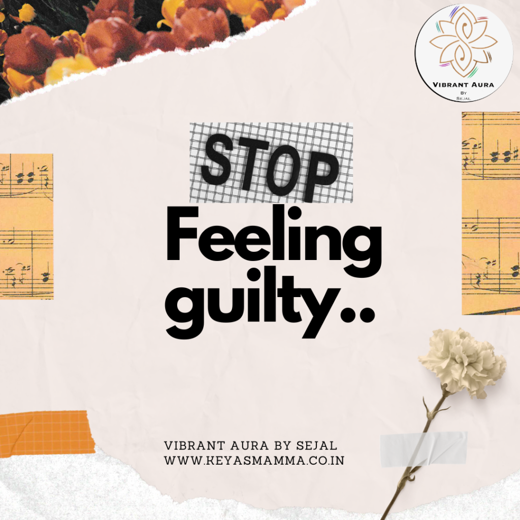 Stop Feeling Guilty For..