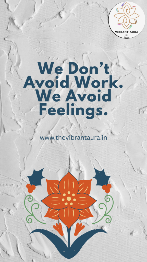 We Don’t Avoid Work. We Avoid Feelings.